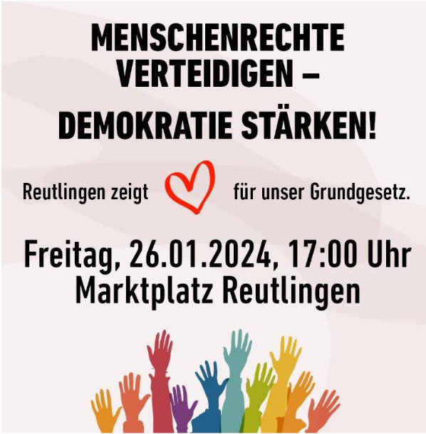 Menschenrechte verteidigen - Demokratie stärken  Freitag 26.01.2024, 17 Uhr Marktplatz Reutlingen